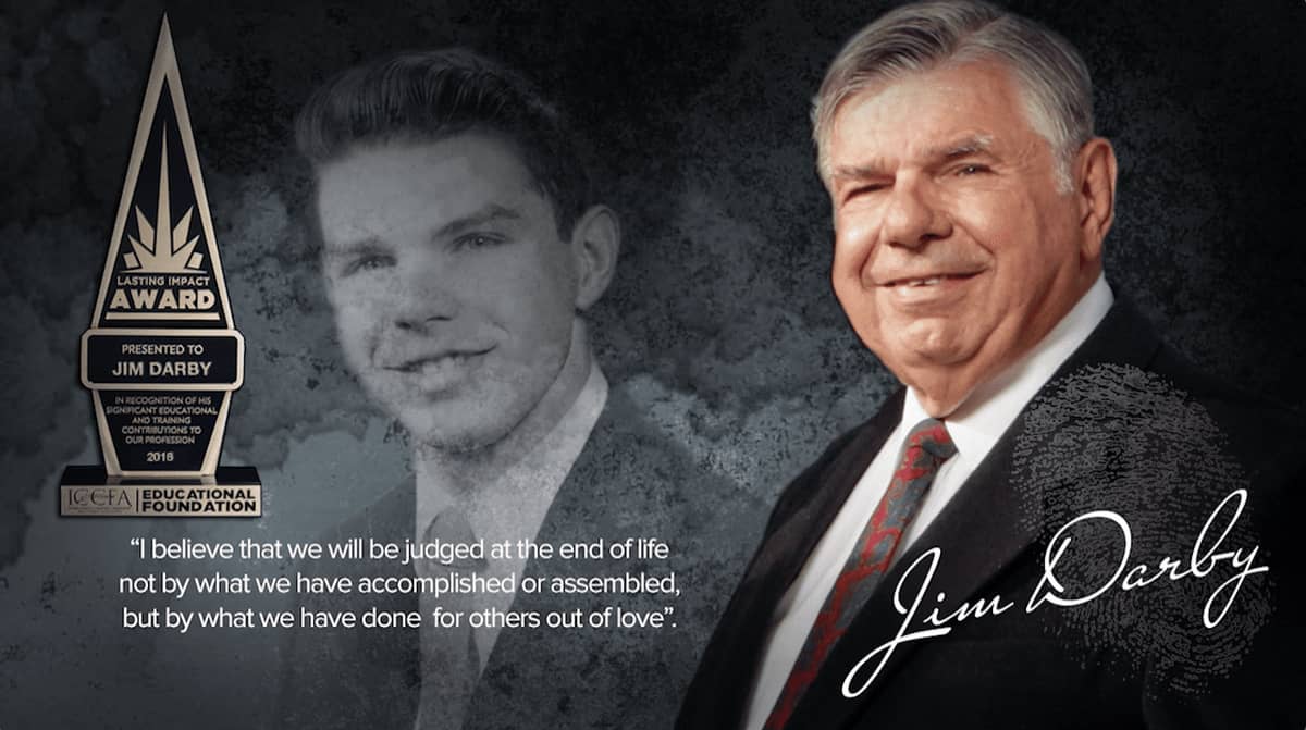 Picture of a young and older Jim Darby. Also, an award for Lasting Impact to Jim Darby and his quote: “I believe that we will be judged at the end of life not by what we have accomplished or assembled, but by what we have done for others out of love.”